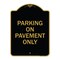 Signmission Designer Series Sign-Park on Pavement Only, Black & Gold Aluminum Sign, 18" x 24", BG-1824-23480 A-DES-BG-1824-23480 - alternate 1